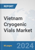 Vietnam Cryogenic Vials Market: Prospects, Trends Analysis, Market Size and Forecasts up to 2032- Product Image