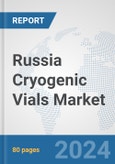 Russia Cryogenic Vials Market: Prospects, Trends Analysis, Market Size and Forecasts up to 2032- Product Image