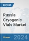 Russia Cryogenic Vials Market: Prospects, Trends Analysis, Market Size and Forecasts up to 2032 - Product Image