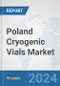 Poland Cryogenic Vials Market: Prospects, Trends Analysis, Market Size and Forecasts up to 2032 - Product Image