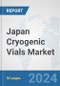 Japan Cryogenic Vials Market: Prospects, Trends Analysis, Market Size and Forecasts up to 2032 - Product Image