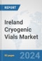 Ireland Cryogenic Vials Market: Prospects, Trends Analysis, Market Size and Forecasts up to 2032 - Product Thumbnail Image