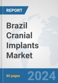 Brazil Cranial Implants Market: Prospects, Trends Analysis, Market Size and Forecasts up to 2032- Product Image