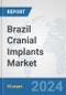 Brazil Cranial Implants Market: Prospects, Trends Analysis, Market Size and Forecasts up to 2032 - Product Thumbnail Image