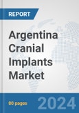 Argentina Cranial Implants Market: Prospects, Trends Analysis, Market Size and Forecasts up to 2032- Product Image