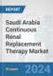 Saudi Arabia Continuous Renal Replacement Therapy (CRRT) Market: Prospects, Trends Analysis, Market Size and Forecasts up to 2032 - Product Image