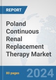 Poland Continuous Renal Replacement Therapy (CRRT) Market: Prospects, Trends Analysis, Market Size and Forecasts up to 2032- Product Image