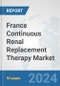 France Continuous Renal Replacement Therapy (CRRT) Market: Prospects, Trends Analysis, Market Size and Forecasts up to 2032 - Product Image