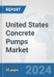 United States Concrete Pumps Market: Prospects, Trends Analysis, Market Size and Forecasts up to 2032 - Product Image