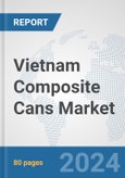 Vietnam Composite Cans Market: Prospects, Trends Analysis, Market Size and Forecasts up to 2032- Product Image