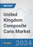 United Kingdom Composite Cans Market: Prospects, Trends Analysis, Market Size and Forecasts up to 2032- Product Image