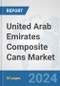 United Arab Emirates Composite Cans Market: Prospects, Trends Analysis, Market Size and Forecasts up to 2032 - Product Image