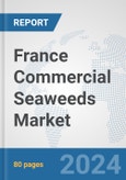 France Commercial Seaweeds Market: Prospects, Trends Analysis, Market Size and Forecasts up to 2032- Product Image