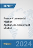 France Commercial Kitchen Appliances/Equipment Market: Prospects, Trends Analysis, Market Size and Forecasts up to 2032- Product Image