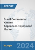 Brazil Commercial Kitchen Appliances/Equipment Market: Prospects, Trends Analysis, Market Size and Forecasts up to 2032- Product Image