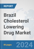 Brazil Cholesterol Lowering Drug Market: Prospects, Trends Analysis, Market Size and Forecasts up to 2032- Product Image