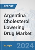 Argentina Cholesterol Lowering Drug Market: Prospects, Trends Analysis, Market Size and Forecasts up to 2032- Product Image