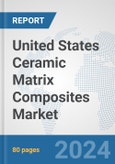 United States Ceramic Matrix Composites Market: Prospects, Trends Analysis, Market Size and Forecasts up to 2032- Product Image