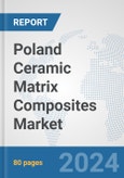 Poland Ceramic Matrix Composites Market: Prospects, Trends Analysis, Market Size and Forecasts up to 2032- Product Image