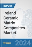 Ireland Ceramic Matrix Composites Market: Prospects, Trends Analysis, Market Size and Forecasts up to 2032- Product Image