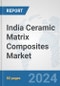 India Ceramic Matrix Composites Market: Prospects, Trends Analysis, Market Size and Forecasts up to 2032 - Product Thumbnail Image