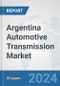 Argentina Automotive Transmission Market: Prospects, Trends Analysis, Market Size and Forecasts up to 2032 - Product Image