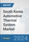 South Korea Automotive Thermal System Market: Prospects, Trends Analysis, Market Size and Forecasts up to 2032 - Product Image