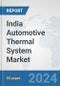 India Automotive Thermal System Market: Prospects, Trends Analysis, Market Size and Forecasts up to 2032 - Product Image