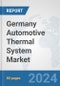 Germany Automotive Thermal System Market: Prospects, Trends Analysis, Market Size and Forecasts up to 2032 - Product Image