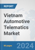 Vietnam Automotive Telematics Market: Prospects, Trends Analysis, Market Size and Forecasts up to 2032- Product Image