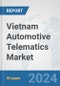 Vietnam Automotive Telematics Market: Prospects, Trends Analysis, Market Size and Forecasts up to 2032 - Product Image