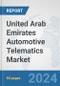 United Arab Emirates Automotive Telematics Market: Prospects, Trends Analysis, Market Size and Forecasts up to 2032 - Product Image