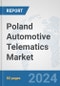 Poland Automotive Telematics Market: Prospects, Trends Analysis, Market Size and Forecasts up to 2032 - Product Image