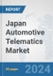 Japan Automotive Telematics Market: Prospects, Trends Analysis, Market Size and Forecasts up to 2032 - Product Thumbnail Image