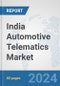 India Automotive Telematics Market: Prospects, Trends Analysis, Market Size and Forecasts up to 2032 - Product Image