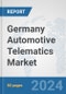 Germany Automotive Telematics Market: Prospects, Trends Analysis, Market Size and Forecasts up to 2032 - Product Image