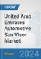 United Arab Emirates Automotive Sun Visor Market: Prospects, Trends Analysis, Market Size and Forecasts up to 2032 - Product Image
