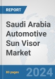 Saudi Arabia Automotive Sun Visor Market: Prospects, Trends Analysis, Market Size and Forecasts up to 2032- Product Image