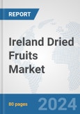 Ireland Dried Fruits Market: Prospects, Trends Analysis, Market Size and Forecasts up to 2032- Product Image