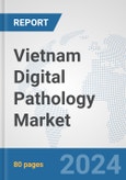 Vietnam Digital Pathology Market: Prospects, Trends Analysis, Market Size and Forecasts up to 2032- Product Image