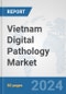 Vietnam Digital Pathology Market: Prospects, Trends Analysis, Market Size and Forecasts up to 2032 - Product Thumbnail Image