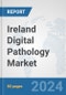 Ireland Digital Pathology Market: Prospects, Trends Analysis, Market Size and Forecasts up to 2032 - Product Image