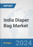 India Diaper Bag Market: Prospects, Trends Analysis, Market Size and Forecasts up to 2032- Product Image