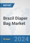 Brazil Diaper Bag Market: Prospects, Trends Analysis, Market Size and Forecasts up to 2032 - Product Image