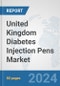 United Kingdom Diabetes Injection Pens Market: Prospects, Trends Analysis, Market Size and Forecasts up to 2032 - Product Image
