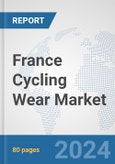 France Cycling Wear Market: Prospects, Trends Analysis, Market Size and Forecasts up to 2032- Product Image