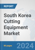South Korea Cutting Equipment Market: Prospects, Trends Analysis, Market Size and Forecasts up to 2032- Product Image