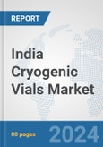 India Cryogenic Vials Market: Prospects, Trends Analysis, Market Size and Forecasts up to 2032- Product Image