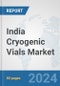 India Cryogenic Vials Market: Prospects, Trends Analysis, Market Size and Forecasts up to 2032 - Product Image