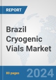 Brazil Cryogenic Vials Market: Prospects, Trends Analysis, Market Size and Forecasts up to 2032- Product Image